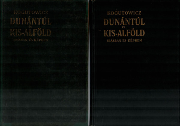 Dr. Kogutowicz Kroly - Dunntl s Kis-Alfld rsban s kpben I-II.