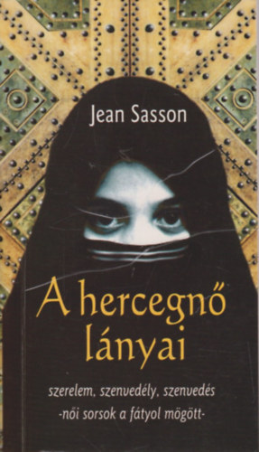 Jean Sasson - A hercegn� l�nyai - Szerelem, szenved�ly, szenved�s-n�i sorsok a f�tyol m�g�tt