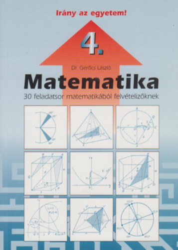 Dr. Ger�cs L�szl� - Ir�ny az egyetem! Matematika 4.