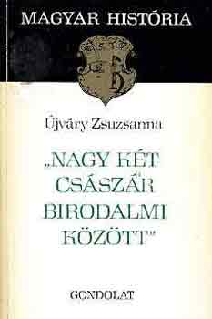 �jv�ry Zsuzsanna - "Nagy k�t cs�sz�r birodalmi k�z�tt" (magyar hist�ria)