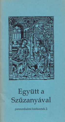 Egy�tt a sz�zany�val - pannonhalmi kisf�zetek 2.