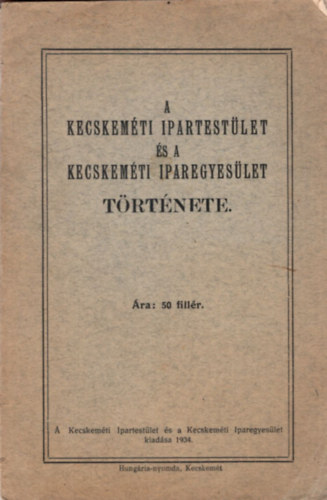 A Kecskeméti Ipartestület és a Kecskeméti Iparegyesület története