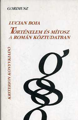 Boia Lucian - Trtnelem s mtosz a romn kztudatban