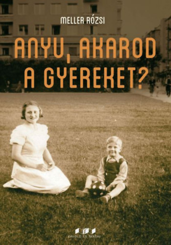 Meller Rózsi - Anyu, akarod a gyereket?