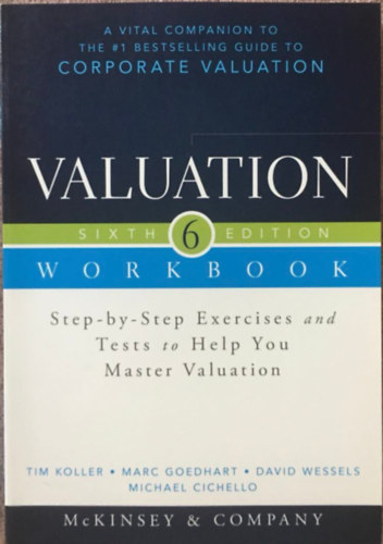 Marc Goedhart, David Wessels, Michael Cichello Tim Koller - Valuation Workbook - Step-by-Step Exercises and Tests to Help You Master Valuation