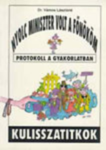 V�mos L�szl�n� Dr. - Nyolc miniszter volt a f�n�k�m (Protokoll a gyakorlatban)