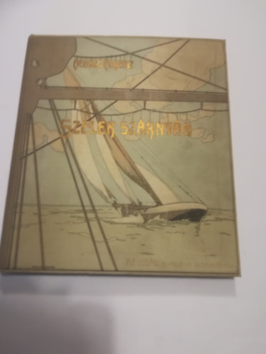 Herczeg Ferenc - Szelek Szárnyán Az Ujság Ajándéka Előfizetőinek. 1905. Basch Árpád illusztrációival.