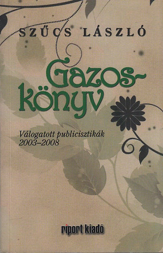 Szcs Lszl - Gazosknyv (Vlogatott publicisztikk 2003-2008)