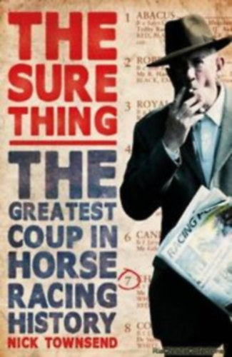 Nick Townsend - The Sure Thing: The Greatest Coup in Horse Racing History