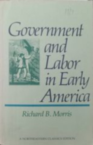 Richard B. Morris - Government and Labor in Early America