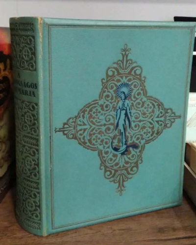 L�vay Mih�ly (szerk.) - A boldogs�gos Sz�z M�ria �lete, tisztelete, szenthelyei, legend�i