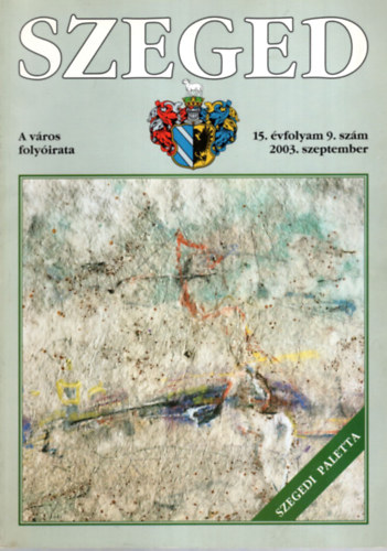 Tandi Lajos  (szerk.) - SZEGED. A v�ros foly�irata. 15. �vfolyam, 9. sz�m, 2003. szeptember.