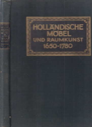 Dr. C. H. de Jonge - Hollandische Möbel und Raumkunst von 1650-1780.