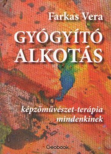 Farkas Vera - Gygyt alkots - Kpzmvszet-terpia mindenkinek