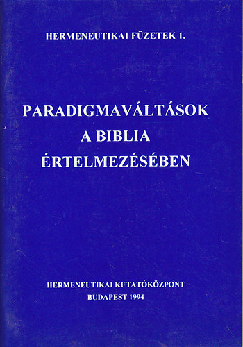 Fabiny Tibor  (szerk.) - Paradigmavltsok a Biblia rtelmezsben (Hermeneutikai fzetek 1.)