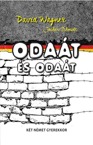 Jochen Schmidt David Wagner - Oda�t �s oda�t - K�t n�met gyerekkor