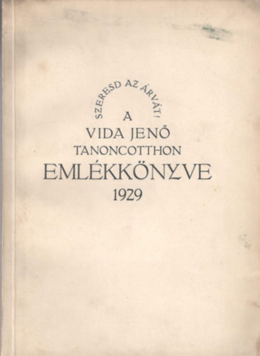 Szeresd az rvt! - A "Vida Jen Tanoncotthon" emlkknyve 1929