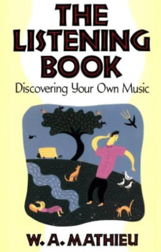 W.A. Mathieu - The Listening Book: Discovering Your Own Music