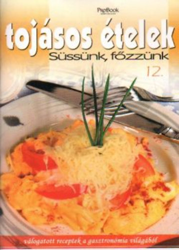 Jámbor Mariann  (főszerk.) - Tojásos ételek - Süssünk, főzzünk 12.