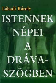 L�badi K�roly - Istennek n�pei a Dr�vasz�gben