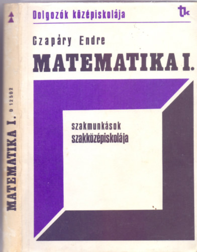 Czapry Endre szakfelgyel - Matematika - Szakmunksok Szakkzpiskolja (Esti s levelez tagozat) I. osztly - Negyedik kiads