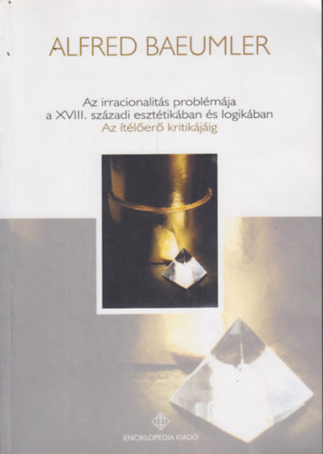 Alfred Baeumler - Az irracionalits problmja a XVIII. szzadi eszttikban s logikban - Az tler kritikjig