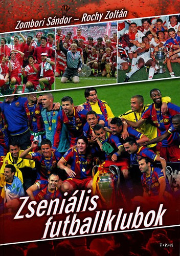 Zombori Sándor; Rochy Zoltán - Zseniális futballklubok