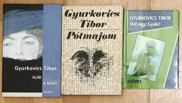 Gyurkovics Tibor - 4db Gyurkovics Tibor m� (4 m� 3 k�nyvben) - Alibi/A b�r�, P�tmajom, Hol vagy, Gyula?