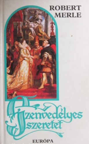 Grg Lvia  Robert Merle (ford.) - Szenvedlyes szeretet - Francia histria 5. (La violente amour) - Grg Lvia fordtsban