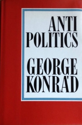 George Konr�d - Antipolitics - An Essay