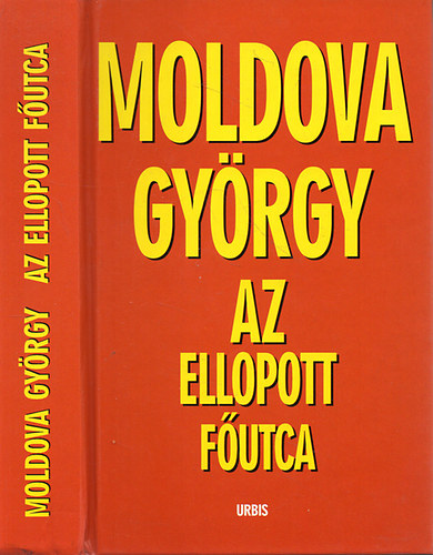 Moldova György - Az ellopott főutca - Válogatott cikkek, tárcák, szatírák