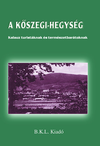 Boda Lszl; Orbn Rbert (szerk.) - A Kszegi-hegysg - Kalauz turitknak s termszetbartoknak