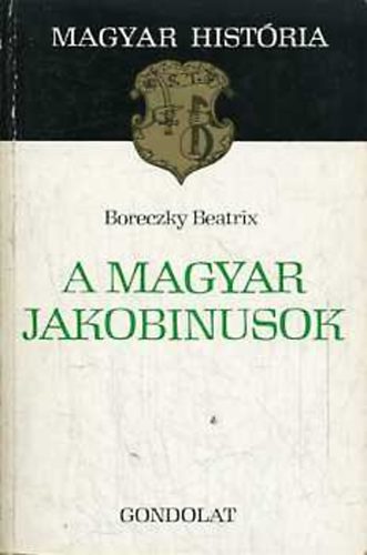 Boreczky Beatrix - A magyar jakobinusok