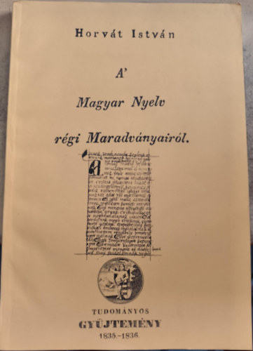 Horvt Istvn - A' Magyar Nyelv rgi Maradvnyairl (reprint)