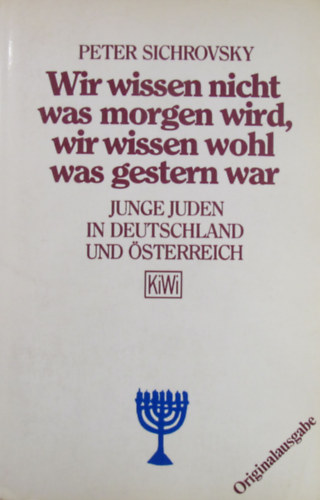 Peter Sichrovsky - Wir wissen nicht was morgen wird, wir wissen wohl was gestern war. Junge Juden in Deutschland und Österreich