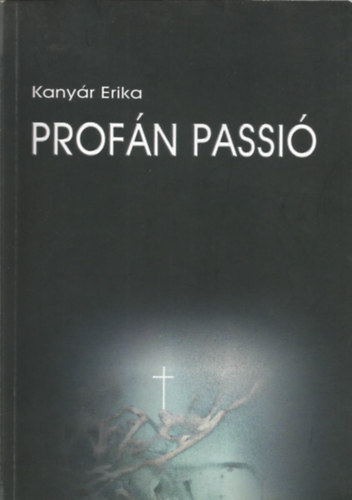 Kanyár Erika - Profán passió