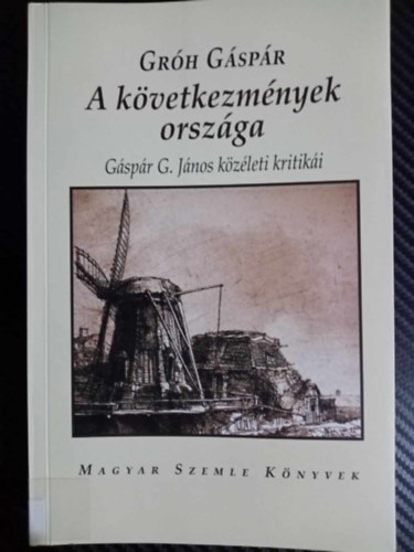 Gáspár G. János, Kodolányi Gyula  Gróh Gáspár (szerk) - A következmények országa - GÁSPÁR G. JÁNOS KÖZÉLETI KRITIKÁI