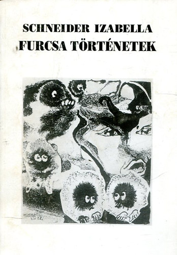 Schneider Izabella - Furcsa Történetek