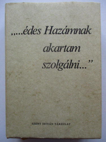 Szent Istv�n T�rsulat - "...�des haz�mnak akartam szolg�lni..."