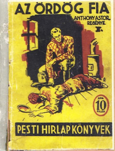 Anthony Astor - Az �rd�g fia I. (Pesti H�rlap K�nyvek)- reprint