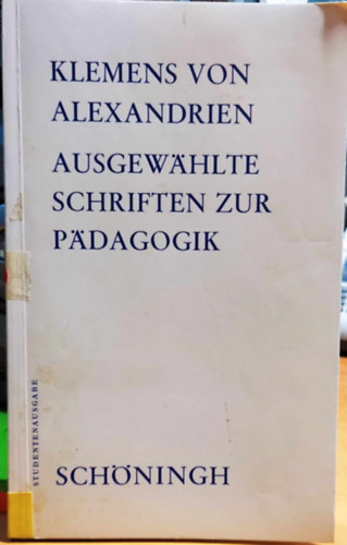 Klemens  von Alexandrien (Clemens) - Ausgew�hlte schriften zur p�dagogik (V�logatott pedag�giai �r�sok)