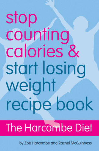 Zoe Harcombe - Stop Counting Calories and Start Losing Weight: The Harcombe Diet Recipe Book