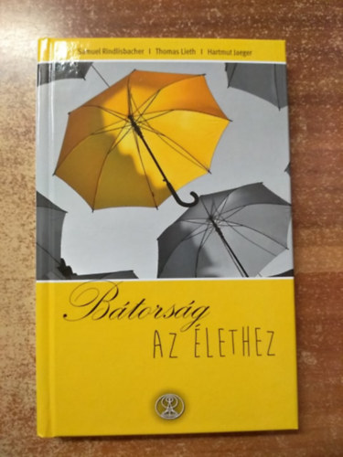 Samuel Rindlisbacher - Thomas Lieth - Hartmut Jaeger - Bátorság az élethez