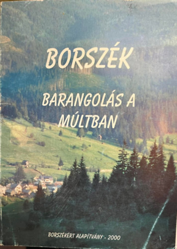 Patka Sándor, Farkas Aladár, Ivácsony József Kolbert Tünde - Borszék - Barangolás a múltban