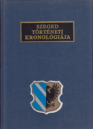 Krist� Gyula  (szerk.) - Szeged t�rt�neti kronol�gi�ja