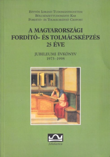 Klaudy Kinga (szerk.) - A magyarországi fordító- és tolmácsképzés 25 éve (Jubileumi Évkönyv 1973-1998)