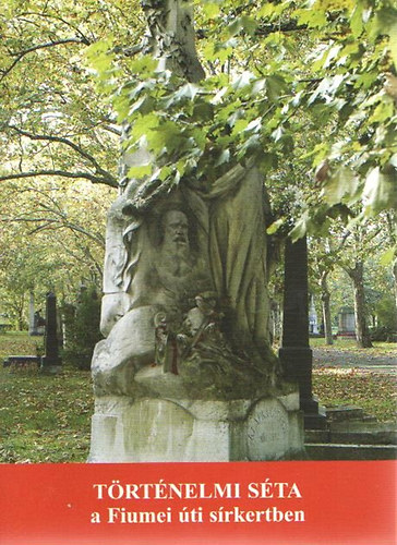 Szil�gyi Rita; Tam�si G�bor - T�rt�nelmi s�ta a Fiumei �ti s�rkertben