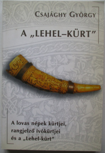 Csajghy Gyrgy - A "Lehel-krt" - A lovas npek krtjei, rangjelz ivkrtjei...