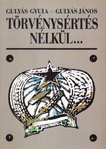 GULYÁS GYULA; Gulyás János - Törvénysértés nélkül...