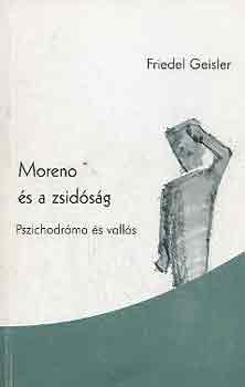 Friedler Geisler - Moreno s a zsidsg (pszichodrma s valls)